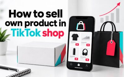 How to Sell Your Own Product in TikTok Shop